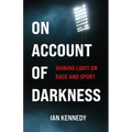 On Account of Darkness: Shining Light on Race and Sport - Paperback