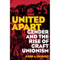 United Apart: Gender and the Rise of Craft Unionism