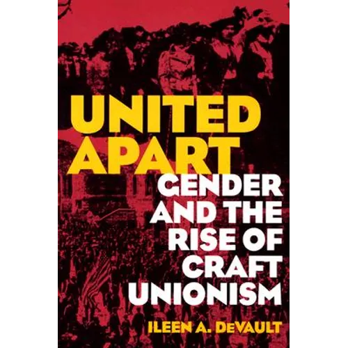United Apart: Gender and the Rise of Craft Unionism