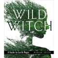 Wild Witch: A Guide to Earth Magic - Hardcover