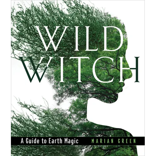 Wild Witch: A Guide to Earth Magic - Hardcover