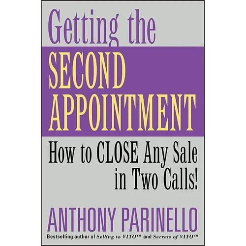 Getting the Second Appointment: How to Close Any Sale in Two Calls! - Paperback