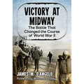 Victory at Midway: The Battle That Changed the Course of World War II