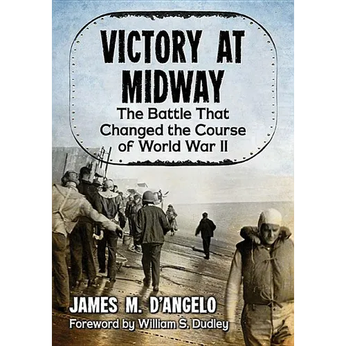 Victory at Midway: The Battle That Changed the Course of World War II