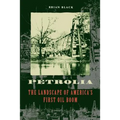 Petrolia: The Landscape of America's First Oil Boom