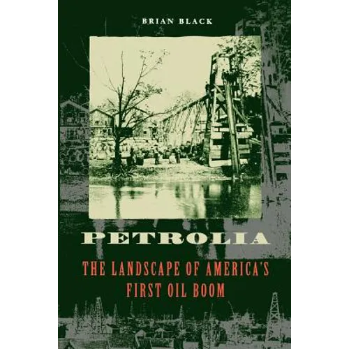 Petrolia: The Landscape of America's First Oil Boom