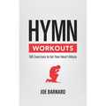 Hymn Workouts: 100 Exercises to Set Your Heart Ablaze - Paperback