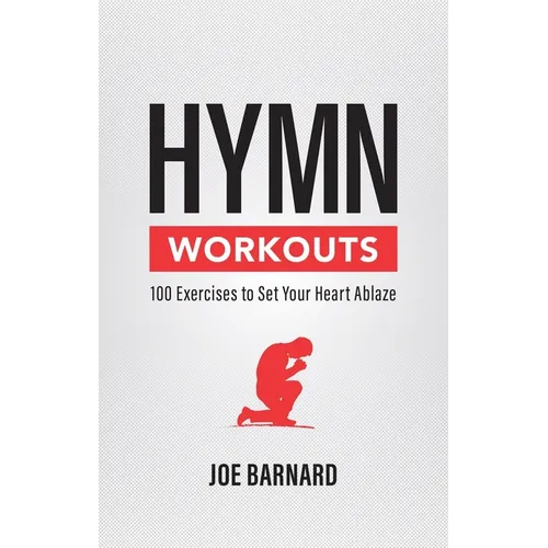 Hymn Workouts: 100 Exercises to Set Your Heart Ablaze - Paperback