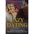 Lazy Dating: A Nice Girl's Guide to Effortlessly Finding The One - Paperback