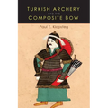 Turkish Archery and the Composite Bow: A Review of an Old Chapter in the Chronicles of Archery and a Modern Interpretation