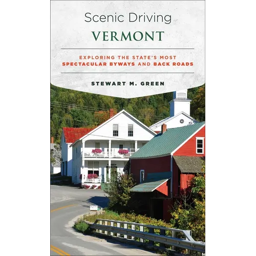 Scenic Driving Vermont: Exploring the State's Most Spectacular Byways and Back Roads