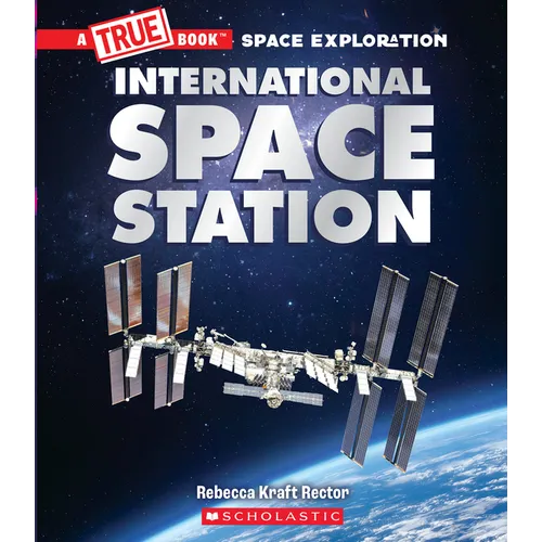 The International Space Station (a True Book: Space Exploration): Volume 1 - Paperback