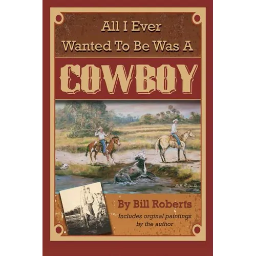 All I Ever Wanted to Be Was a Cowboy - Paperback