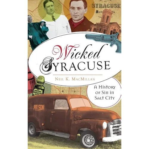 Wicked Syracuse: A History of Sin in Salt City