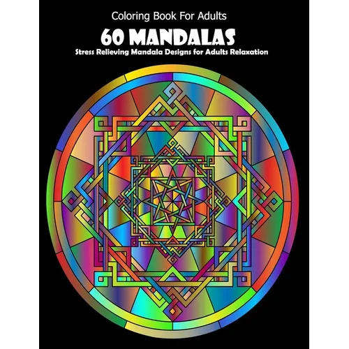 Coloring Book For Adults: 60 Mandalas: Stress Relieving Mandala Designs for Adults Relaxation - Paperback