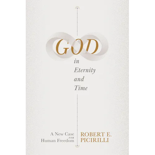 God in Eternity and Time: A New Case for Human Freedom - Paperback