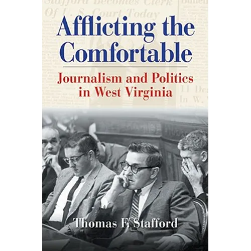 Afflicting the Comfortable: Journalism and Politics in West Virginia