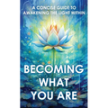 Becoming What You Are: A Concise Guide to Awakening the Light Within - Paperback