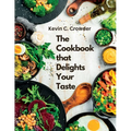 The Cookbook that Delights Your Taste: Creative Guide to Cooking - Paperback