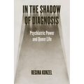 In the Shadow of Diagnosis: Psychiatric Power and Queer Life