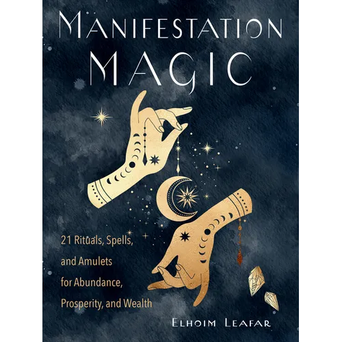 Manifestation Magic: 21 Rituals, Spells, and Amulets for Abundance, Prosperity, and Wealth - Paperback