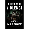 A History of Violence: Living and Dying in Central America - Paperback