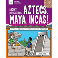 Ancient Civilizations: Aztecs, Maya, Incas!: With 25 Social Studies Projects for Kids - Paperback