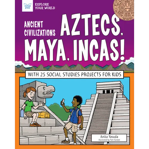 Ancient Civilizations: Aztecs, Maya, Incas!: With 25 Social Studies Projects for Kids - Paperback