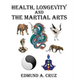 Health, Longevity and the Martial Arts - Hardcover