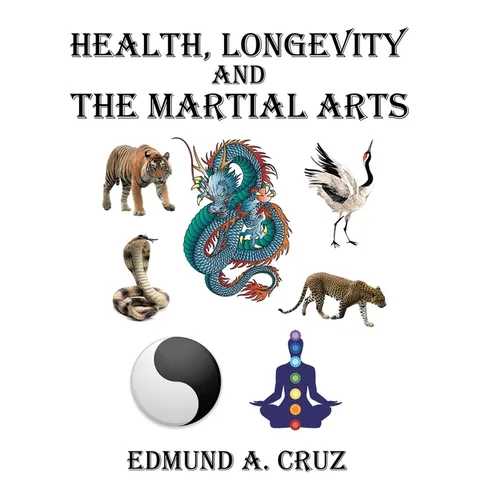 Health, Longevity and the Martial Arts - Hardcover