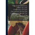 The Continental Army At The Crossing Of The Delaware River On Christmas Night Of 1776