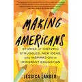 Making Americans: Stories of Historic Struggles, New Ideas, and Inspiration in Immigrant Education - Paperback