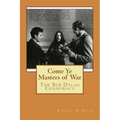 Come Ye Masters of War: The Bob Dylan Conspiracy - Paperback