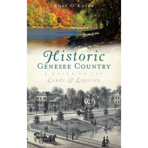 Historic Genesse Country: A Guide to Its Lands and Legacies - Paperback