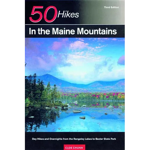 Explorer's Guide 50 Hikes in the Maine Mountains: Day Hikes and Overnights from the Rangeley Lakes to Baxter State Park