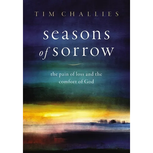 Seasons of Sorrow: The Pain of Loss and the Comfort of God - Hardcover