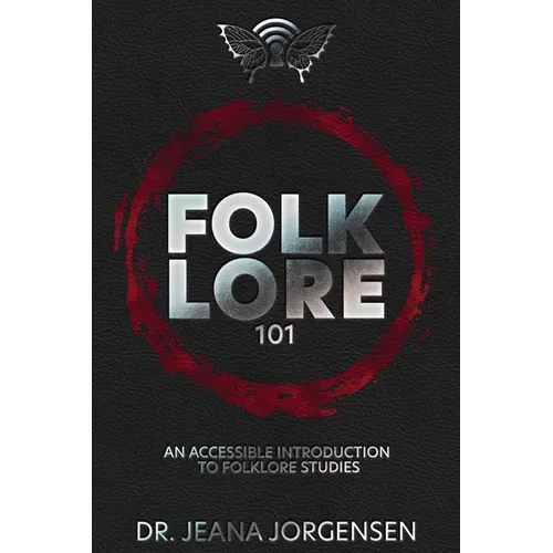 Folklore 101: An Accessible Introduction to Folklore Studies - Paperback