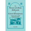 The German and Swiss Settlements of Colonial Pennsylvania: A Study of the So Called Pennsylvania Dutch