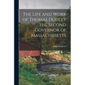 The Life and Work of Thomas Dudley the Second Governor of Massachusetts