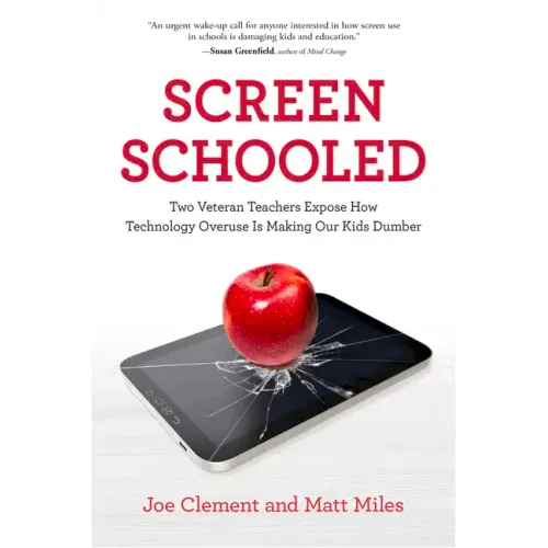 Screen Schooled: Two Veteran Teachers Expose How Technology Overuse Is Making Our Kids Dumber - Paperback