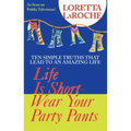 Life Is Short, Wear Your Party Pants - Paperback