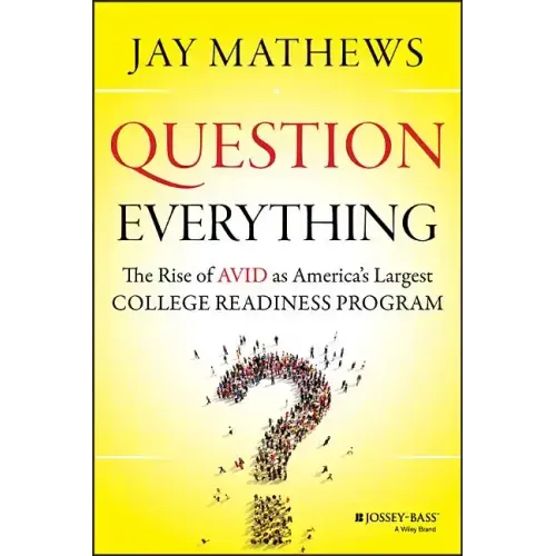 Question Everything: The Rise of Avid as America's Largest College Readiness Program - Hardcover