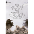 The Unmanned Systems and Artificial Intelligence Revolution - Paperback