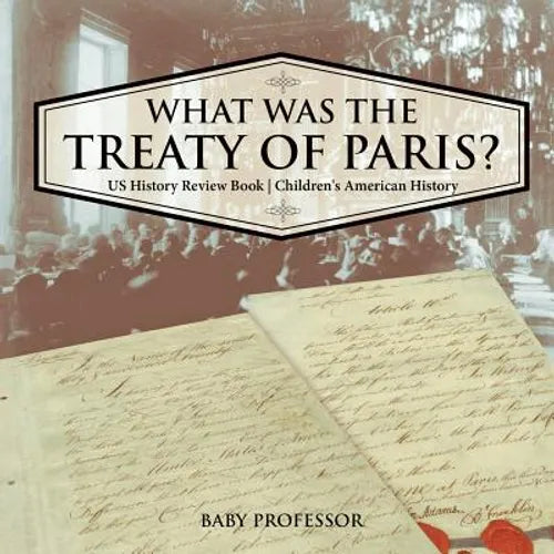 What was the Treaty of Paris? US History Review Book Children's American History