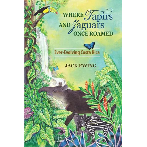 Where Tapirs and Jaguars Once Roamed: Ever-Evolving Costa Rica - Paperback