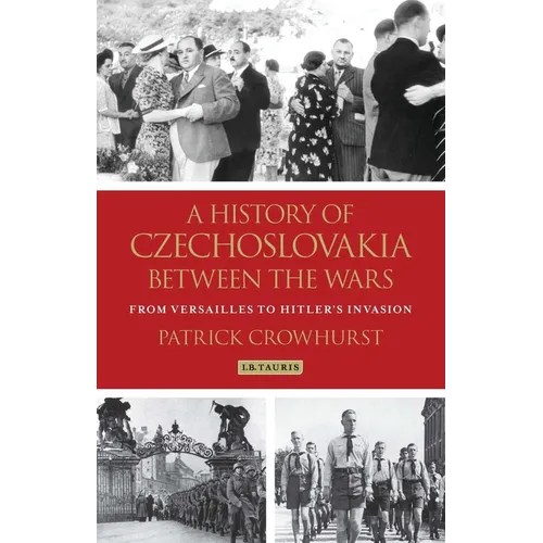 A History of Czechoslovakia Between the Wars: From Versailles to Hitler's Invasion
