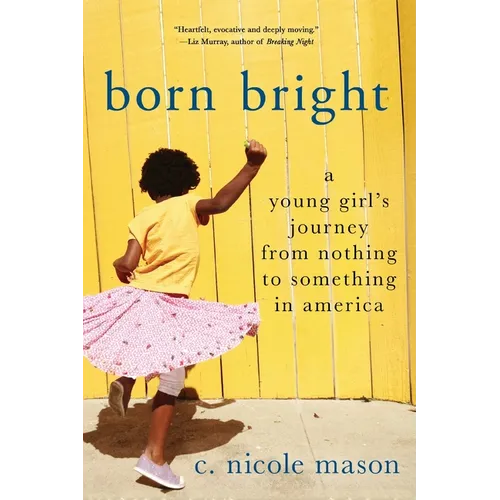 Born Bright: A Young Girl's Journey from Nothing to Something in America - Paperback