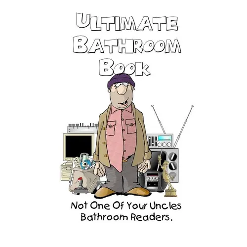 Ultimate Bathroom Book: Not Your Uncle's Bathroom Reader - Paperback