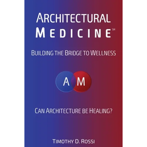 Architectural Medicine: Building the Bridge to Wellness - Paperback