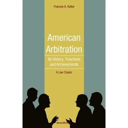 American Arbitration: Its History, Functions and Achievements - Paperback
